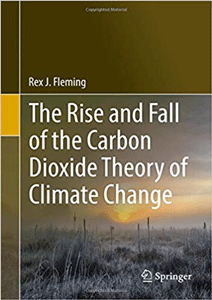 Rex Fleming, The rise and fall of teh carbon dioxide theory of climate change