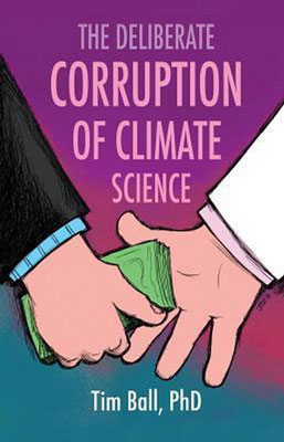 Tim Ball: The deliberate corruption of climate science
